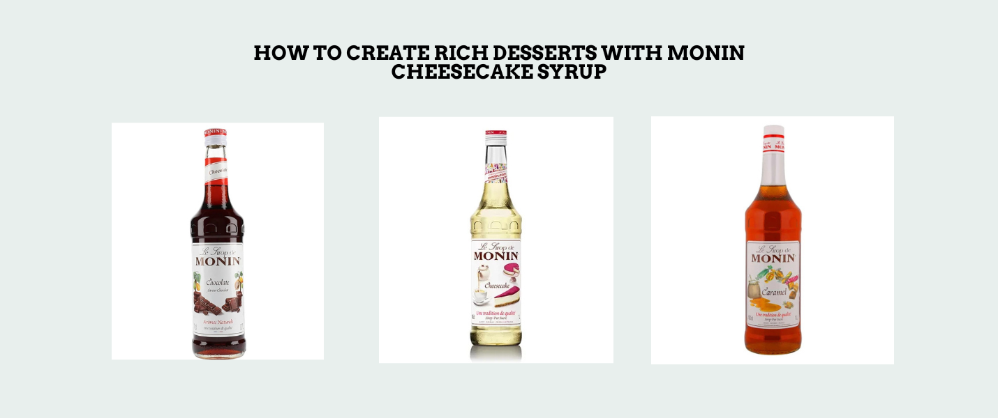 How to Create Rich Desserts with Monin Cheesecake Syrup