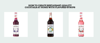 How to Create Restaurant-Quality Cocktails at Home with Flavored Syrups