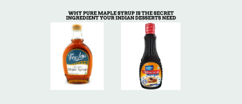 Why Pure Maple Syrup is the Secret Ingredient Your Indian Desserts Need